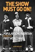 ePUB The Show Must Go On! Popular Song in Britain During the First World War von John Mullen