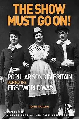 ePUB The Show Must Go On! Popular Song in Britain During the First World War von John Mullen