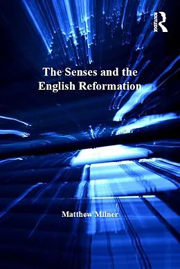 E-Book (pdf) The Senses and the English Reformation von Matthew Milner