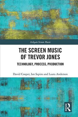 E-Book (epub) The Screen Music of Trevor Jones von David Cooper, Ian Sapiro, Laura Anderson