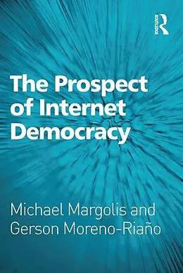E-Book (epub) The Prospect of Internet Democracy von Michael Margolis, Gerson Moreno-Riaño