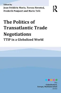 E-Book (epub) The Politics of Transatlantic Trade Negotiations von Jean-Frederic Morin, Tereza Novotná, Frederik Ponjaert