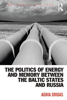 eBook (epub) The Politics of Energy and Memory between the Baltic States and Russia de Agnia Grigas
