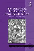 PDF The Politics and Poetics of Sor Juana Inés de la Cruz von George Antony Thomas