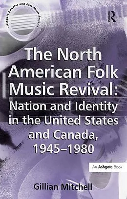 E-Book (pdf) The North American Folk Music Revival: Nation and Identity in the United States and Canada, 1945-1980 von Gillian Mitchell