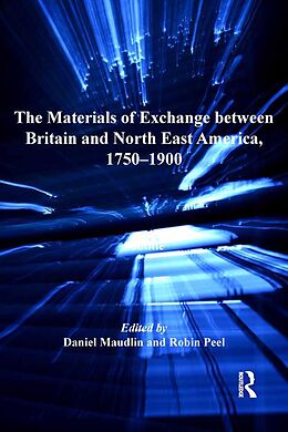 E-Book (epub) The Materials of Exchange between Britain and North East America, 1750-1900 von Daniel Maudlin, Robin Peel