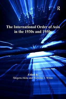 E-Book (epub) The International Order of Asia in the 1930s and 1950s von Nicholas J. White