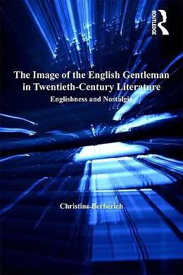 E-Book (pdf) The Image of the English Gentleman in Twentieth-Century Literature von Christine Berberich