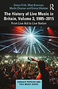 E-Book (epub) The History of Live Music in Britain, Volume III, 1985-2015 von Simon Frith, Matt Brennan, Martin Cloonan