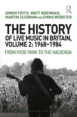 E-Book (epub) The History of Live Music in Britain, Volume II, 1968-1984 von Simon Frith, Matt Brennan, Martin Cloonan