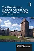 E-Book (epub) The Histories of a Medieval German City, Worms c. 1000-c. 1300 von David S. Bachrach