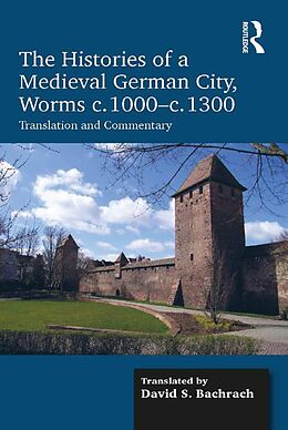 E-Book (epub) The Histories of a Medieval German City, Worms c. 1000-c. 1300 von David S. Bachrach