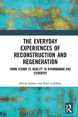 E-Book (epub) The Everyday Experiences of Reconstruction and Regeneration von David Adams, Peter Larkham