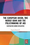 E-Book (epub) The European Union, the World Bank and the Policymaking of Aid von Eugenia Baroncelli