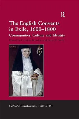 E-Book (epub) The English Convents in Exile, 1600-1800 von James E. Kelly