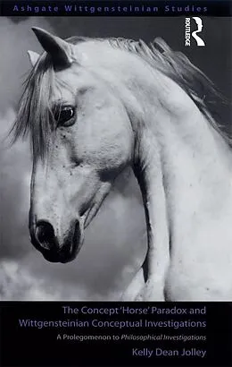 E-Book (pdf) The Concept 'Horse' Paradox and Wittgensteinian Conceptual Investigations von Kelly Dean Jolley
