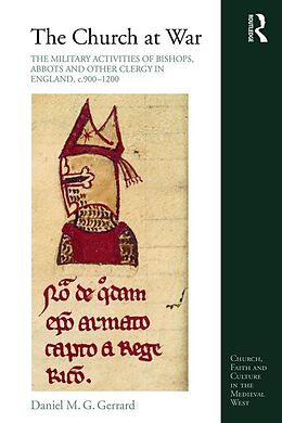 E-Book (epub) The Church at War: The Military Activities of Bishops, Abbots and Other Clergy in England, c. 900-1200 von Daniel M. G. Gerrard