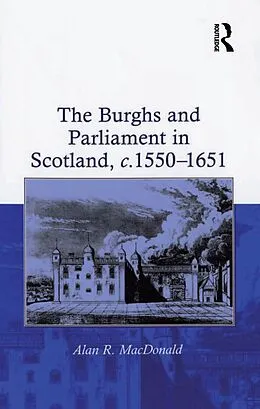E-Book (epub) The Burghs and Parliament in Scotland, c. 1550-1651 von Alan R. Macdonald