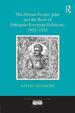 E-Book (pdf) The African Prester John and the Birth of Ethiopian-European Relations, 1402-1555 von Matteo Salvadore