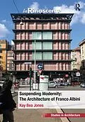 E-Book (epub) Suspending Modernity: The Architecture of Franco Albini von Kay Bea Jones