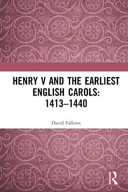 E-Book (pdf) Henry V and the Earliest English Carols: 1413-1440 von David Fallows