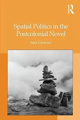 E-Book (epub) Spatial Politics in the Postcolonial Novel von Sara Upstone