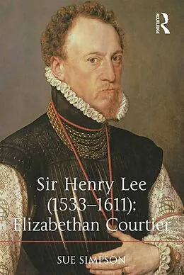 E-Book (epub) Sir Henry Lee (1533-1611): Elizabethan Courtier von Sue Simpson