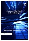 E-Book (pdf) Sculpture Collections in Early Modern Spain von Kelley Helmstutler Di Dio, Rosario Coppel