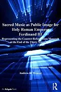 E-Book (epub) Sacred Music as Public Image for Holy Roman Emperor Ferdinand III von Andrew H. Weaver