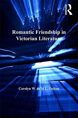 E-Book (epub) Romantic Friendship in Victorian Literature von Carolyn W. De La L. Oulton
