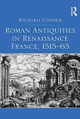 ePUB Roman Antiquities in Renaissance France, 1515-65 von Richard Cooper