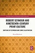 E-Book (epub) Robert Seymour and Nineteenth-Century Print Culture von Brian Maidment