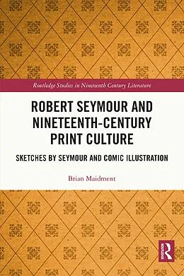 E-Book (epub) Robert Seymour and Nineteenth-Century Print Culture von Brian Maidment