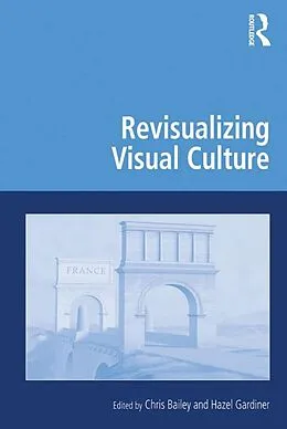E-Book (epub) Revisualizing Visual Culture von Chris Bailey, Hazel Gardiner
