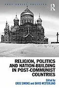 E-Book (epub) Religion, Politics and Nation-Building in Post-Communist Countries von Greg Simons, David Westerlund