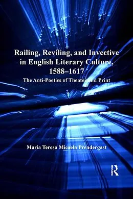 E-Book (epub) Railing, Reviling, and Invective in English Literary Culture, 1588-1617 von Maria Teresa Micaela Prendergast