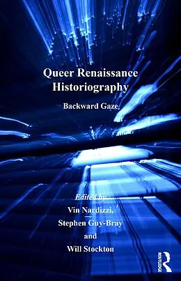 E-Book (pdf) Queer Renaissance Historiography von Vin Nardizzi, Stephen Guy-Bray