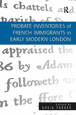 E-Book (pdf) Probate Inventories of French Immigrants in Early Modern London von Greig Parker