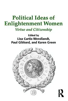 E-Book (pdf) Political Ideas of Enlightenment Women von Lisa Curtis-Wendlandt, Paul Gibbard, Karen Green