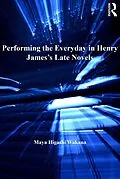 E-Book (epub) Performing the Everyday in Henry James's Late Novels von Maya Higashi Wakana