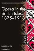 E-Book (epub) Opera in the British Isles, 1875-1918 von Paul Rodmell