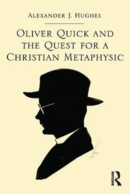 ePUB Oliver Quick and the Quest for a Christian Metaphysic von Alexander J. Hughes
