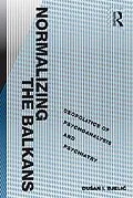 E-Book (epub) Normalizing the Balkans von Dusan I. Bjelic