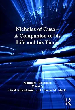 E-Book (epub) Nicholas of Cusa - A Companion to his Life and his Times von Morimichi Watanabe, Edited By Gerald Christianson