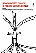PDF New Mobilities Regimes in Art and Social Sciences von Susanne Witzgall, Gerlinde Vogl