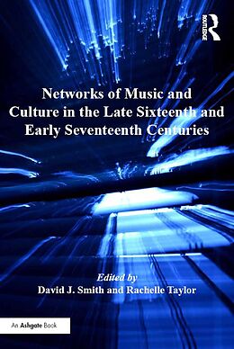 E-Book (epub) Networks of Music and Culture in the Late Sixteenth and Early Seventeenth Centuries von David J. Smith, Rachelle Taylor