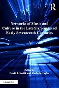 E-Book (pdf) Networks of Music and Culture in the Late Sixteenth and Early Seventeenth Centuries von David J. Smith, Rachelle Taylor
