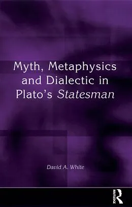 ePUB Myth, Metaphysics and Dialectic in Plato's Statesman von David A. White