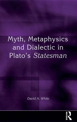 E-Book (pdf) Myth, Metaphysics and Dialectic in Plato's Statesman von David A. White