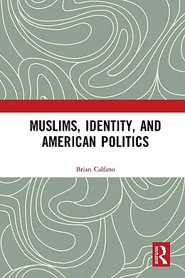 ePUB Muslims, Identity, and American Politics von Brian Calfano